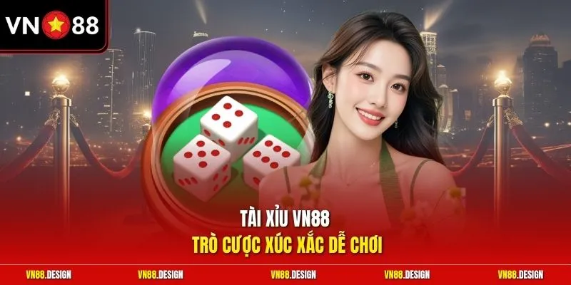 Tài xỉu VN88 trò cược xúc xắc dễ chơi